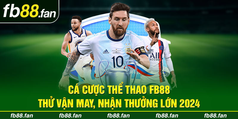 Cá Cược Thể Thao FB88 - Thử Vận May, Nhận Thưởng Lớn 2024