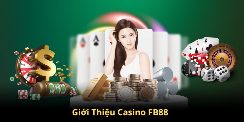 Giới thiệu đôi nét về sảnh cược casino hấp dẫn tại FB88