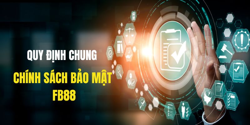 Những quy định chung trong chính sách bảo mật FB88