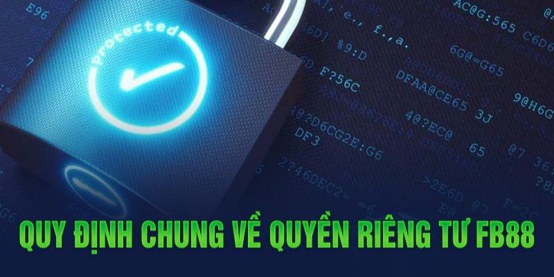 Chính sách bảo mật FB88 quy định rất rõ về quyền riêng tư