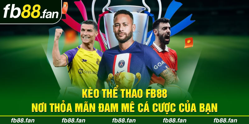 Kèo Thể Thao FB88 | Nơi Thỏa Mãn Đam Mê Cá Cược Của Bạn